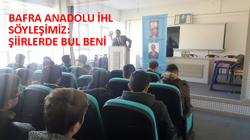 Bafra Anadolu İHL söyleşimiz:Şiirlerde Bul Beni